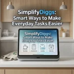 SimplifyDiggs Smart Ways to Make Everyday Tasks Easier